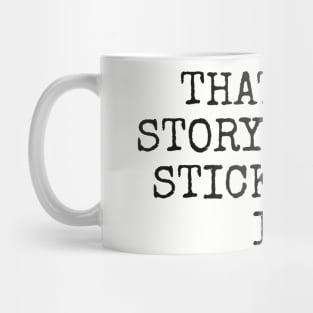 That’s my story and I’m sticking to it Mug